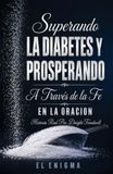 Superando la Diabetes y Prosperando: A Través de la Fe en la Oración
