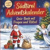 Südtirol-Adventskalender: Quiz-Buch mit Fragen und Rätsel: Wissens-Adventskalender ohne Schokolade - 24 Rätsel rund um Südtirol - Das perfekte Geschenk zur Weihnachtszeit