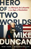 Hero Bol Hero of Two Worlds: The Marquis de Lafayette in the Age of Revolution
