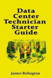 Data Independently Published Data Center Technician Starter Guide: Landing Your First Role and Succeeding on Shift
