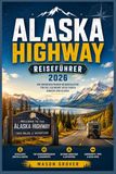 ALASKA HIGHWAY REISEFÜHRER 2026