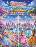 Princess Spot the Difference Adventure: 40 Magical Seek and Find Puzzles to Boost Focus and Observation: A Fun Screen-Free Activity Book for Kids Ages 4–8