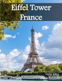 Eiffel Tower France: A Luxury Coffee Table Book of Iconic Landmarks