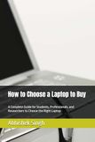 How to Choose a Laptop to Buy / A Complete Guide / for Students, Professionals, and Researchers to Choose the Right Laptop