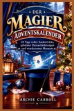 DER MAGIER Adventskalender: 25 Tage voller Zaubertricks, geheimer Herausforderungen und wundersamer Momente
