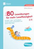 80 Leseübungen für mehr Leseflüssigkeit 3/4: Auf Wort-, Satz- und Textebene schnell, genau, automatisiert und betont Lesen üben (3. und 4. Klasse)