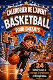 Calendrier Basket Calendrier de l'Avent Enfant: Édition Basket. 24 histoires de champions dont le nom est caché pour le compte à rebours de Noël | Jeu et cadeau pour garçons de 6 à 9 ans