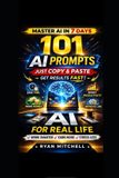 AI Independently Published AI for Real Life: 101 Ready-to-Use AI Prompts to Save Time, Work Smarter and Boost Productivity in Everyday Life A Practical Beginner-Friendly Guide to Artificial Intelligence with Simple Copy & Pas Paperback