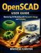 OpenSCAD Independently Published OpenSCAD User Guide: Mastering 3D Modeling with Parametric Design and Scripting