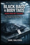 Black Bags & Body Tags — Death Was My Teacher: Graveyards Are Full of People Who Thought They Had More Time