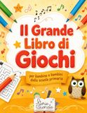 Il Grande Libro di Giochi: per bambine e bambini della scuola primaria