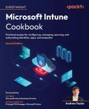 Microsoft Intune Cookbook - Second Edition: Practical recipes for configuring, managing, securing, and automating identities, apps, and endpoints