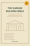 The Garage Building Bible: Design and Build an Attached or Detached Garage: Slab, Framing, Roof Trusses, Overhead Doors, Wiring and EV Charging, Complete 1, 2 and 3-Car Plans, 2026 Edition