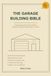 The Garage Building Bible: Design and Build an Attached or Detached Garage: Slab, Framing, Roof Trusses, Overhead Doors, Wiring and EV Charging, Complete 1, 2 and 3-Car Plans, 2026 Edition