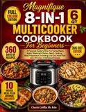 Magnifique 8-in-1 6 Qt MultiCooker Cookbook For Beginners