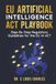The EU AI Act and Global AI Compliance: A Step-By-Step Regulatory Playbook
