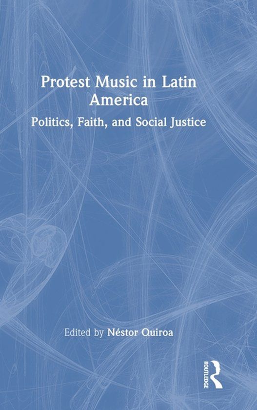 Protest Routledge Protest Music in Latin America: Politics, Faith, and Social Justice