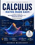 Calculus Maths Made Easy: A Simple Guide to Mathematical Concepts and Problem Solving