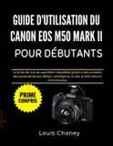 GUIDE Canon Guide d'Utilisation Du Canon EOS M50 Mark II Pour Débutants
