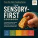 The Sensory-First Cookbook: A Calm, Texture-Based Feeding System with 80 Stress-Free Recipes for Picky and Sensory-Sensitive Kids (From the Calm Feeding Series)