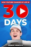How YouTube How YouTube Changed My Life in 30 Days