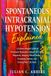 Spontaneous Independently Published Spontaneous Intracranial Hypotension Explained: A Science-Backed Guide to Positional Headaches, Spinal CSF Leaks, Diagnosis, Imaging, Blood Patches, Treatment Options, and Getting Your Life Back