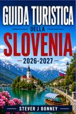 GUIDA TURISTICA DELLA SLOVENIA 2026-2027