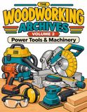 The Woodworking Archives The Woodworking Archives (Volume 2): Power Tools & Machinery — A Coloring Book of 50 Detailed Illustrations for Woodworkers, Carpenters & Craft Lovers