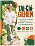 Tai Chi Gehen: Der Leitfaden für besseres Gleichgewicht, mehr Rumpfkraft, Gelenkentlastung und gesundes Abnehmen