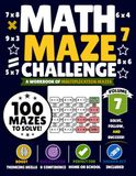 Math Maze Challenge Volume 7: 100 Multiplication Mazes for Kids Ages 7–10