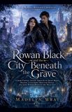 Rowan Black The Rowan Black Monster Files- Rowan Black and the City Beneath the Grave