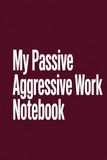 My Passive Aggressive Work Notebook