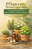 Pflanzen-Homöopathie - Das große Praxisbuch für Garten-, Balkon- und Zimmerpflanzen - J. Eibenhorst