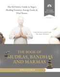The Book of Mudras, Bandhas and Marmas: The Definitive Guide to Yoga's Healing Gestures, Energy Locks and Vital Points