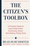The Citizen's Toolbox: A Practical Guide to Local Government, Community Action, and Getting Things Done