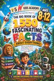 The Big Book of 1,550 Fascinating Facts About Everything!