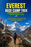 Everest Base Camp Trek Hiking Guide 2026: A Field Ready Guide to Everest Base Camp with Detailed Route Flow, Navigation Cues, and Trekking Confidence