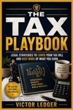 The Tax Playbook Victor Ledger: Legal Strategies to Lower Your Tax Bill and Keep More of What You Earn