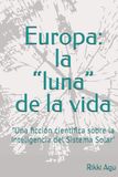 Europa: la “luna” de la vida: "Una ficción científica sobre la inteligencia del Sistema Solar"