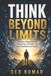THINK Independently Published Think Beyond Limits: Overcome Mental Barriers, Expand Your Mindset, and Turn Possibility into Reality Paperback