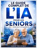Le guide complet de l'IA pour les seniors: Une IA simple pour la vie quotidienne