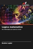 Logica matematica: Per l'informatica con esercizi corretti