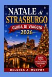 NATALE di STRASBURGO Guida di Viaggio 2026
