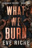 What We Burn: A Dark Why-Choose Romance: 2