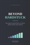 Beyond Hardstuck: Why League of Legends Players get stuck in ranked, and how they climb out