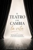 IL TEATRO CHE CAMBIA LA VITA: 50 esercizi per ritrovare fiducia, parlare con sicurezza e vivere meglio