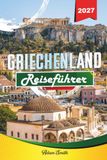 GRIECHENLAND REISEFÜHRER 2027