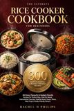 The Ultimate Rice Cooker Cookbook for Beginners