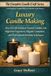 Luxury Candle Making: How to Craft Premium Scented Candles with High-End Fragrances, Elegant Containers, and Professional Finishing Techniques
