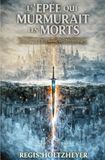 L’Épée qui Murmurait les Morts: Tome 2 - Le Royaume des Mensonges